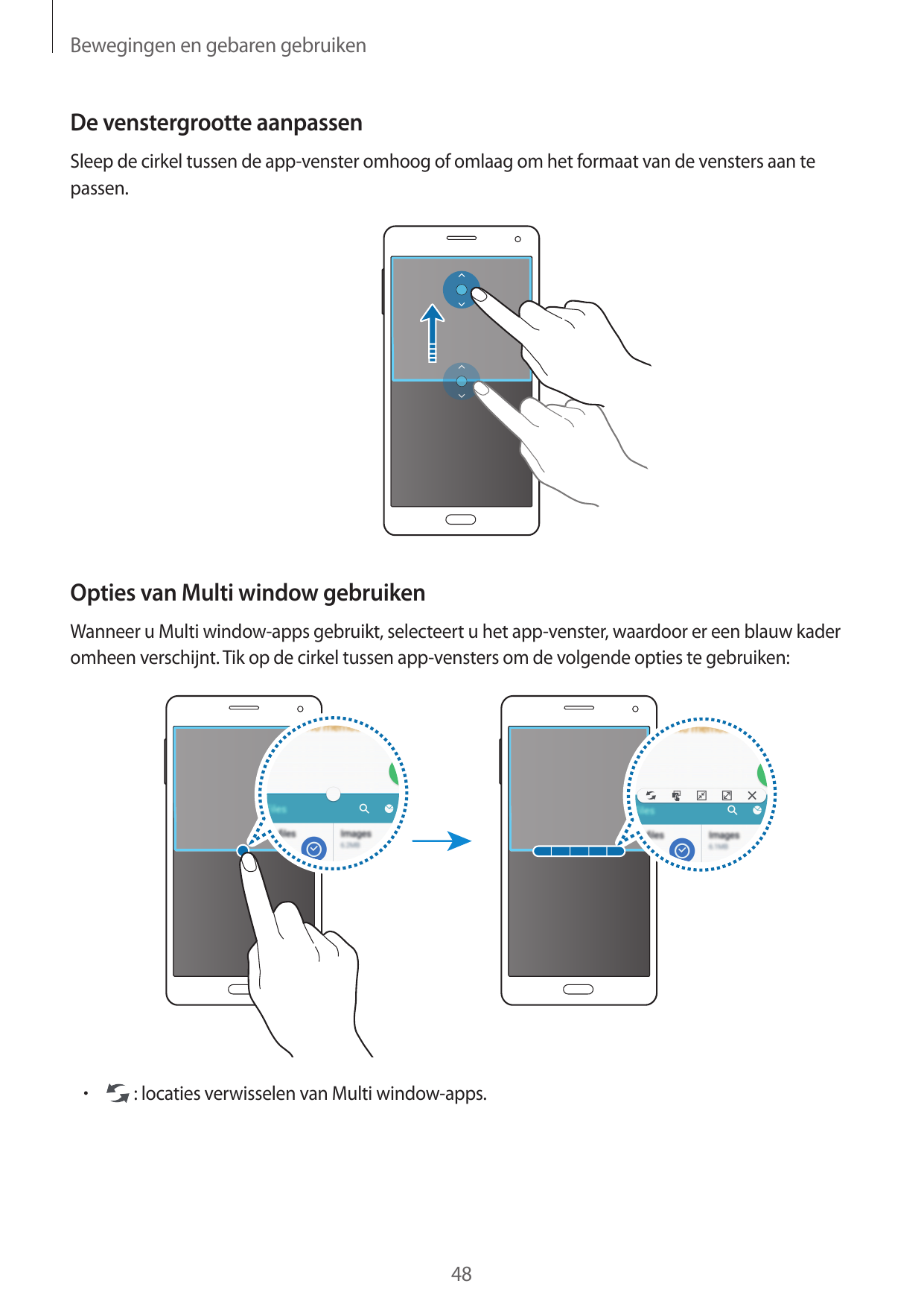 Bewegingen en gebaren gebruikenDe venstergrootte aanpassenSleep de cirkel tussen de app-venster omhoog of omlaag om het formaat 