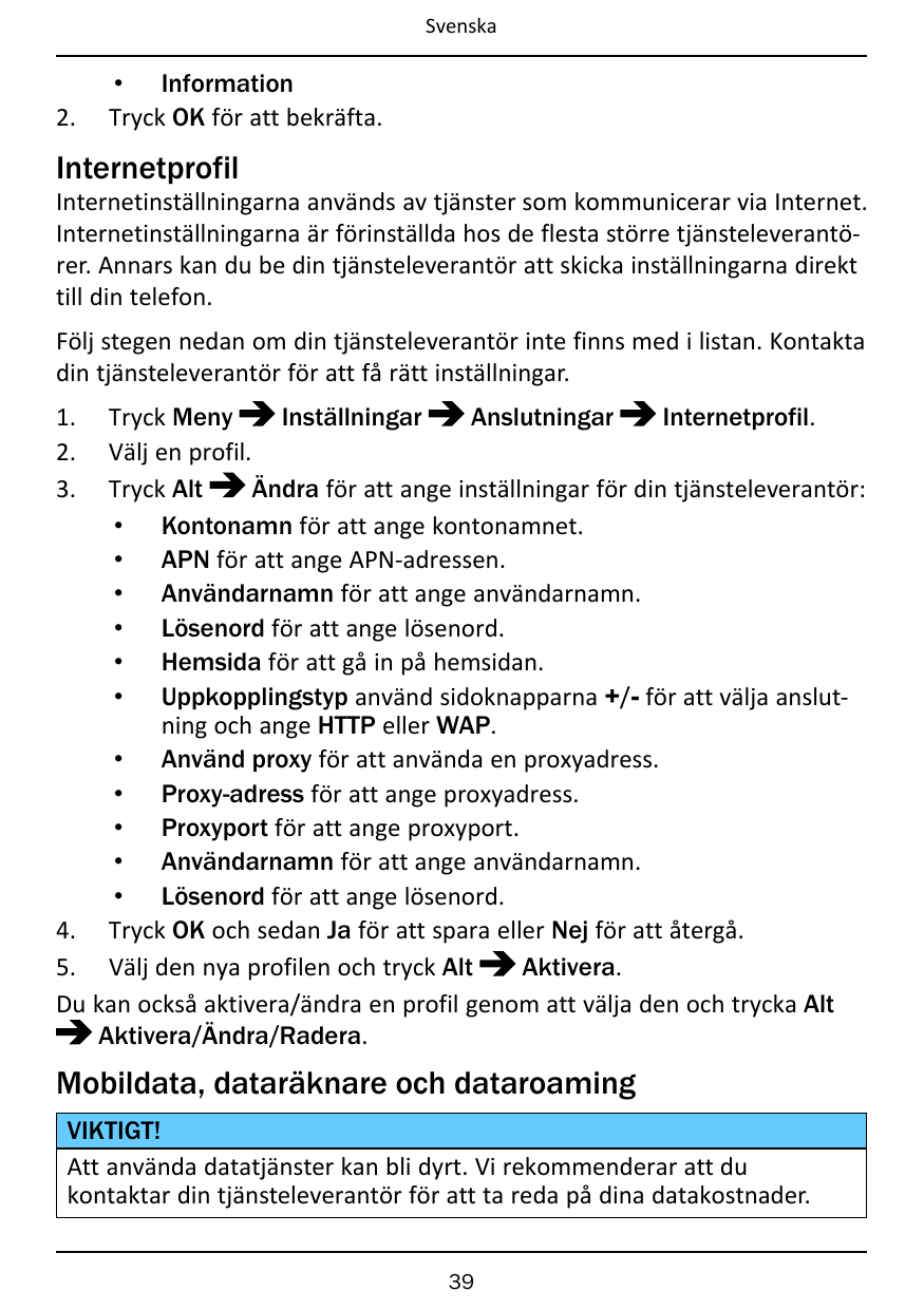Svenska2.• InformationTryck OK för att bekräfta.InternetprofilInternetinställningarna används av tjänster som kommunicerar via I