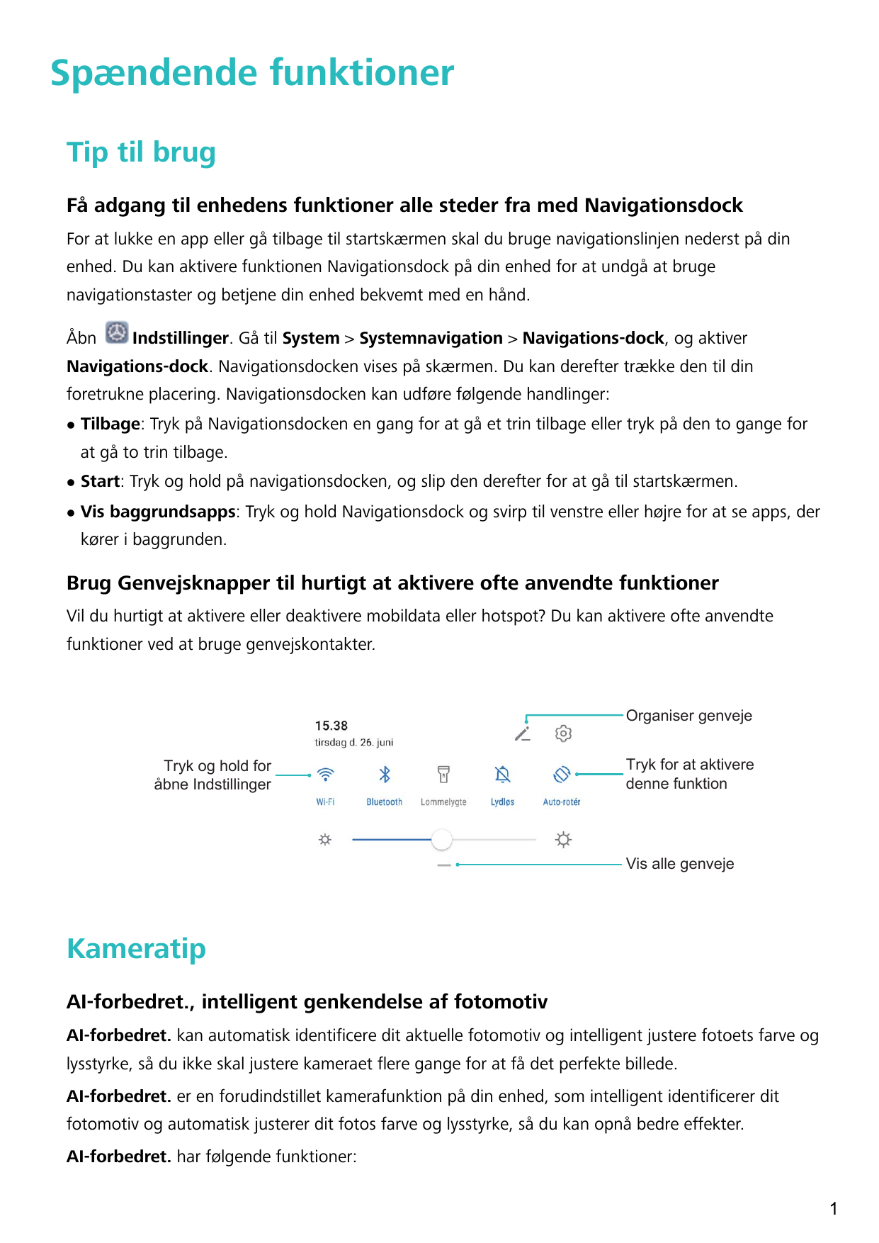 Spændende funktionerTip til brugFå adgang til enhedens funktioner alle steder fra med NavigationsdockFor at lukke en app eller g