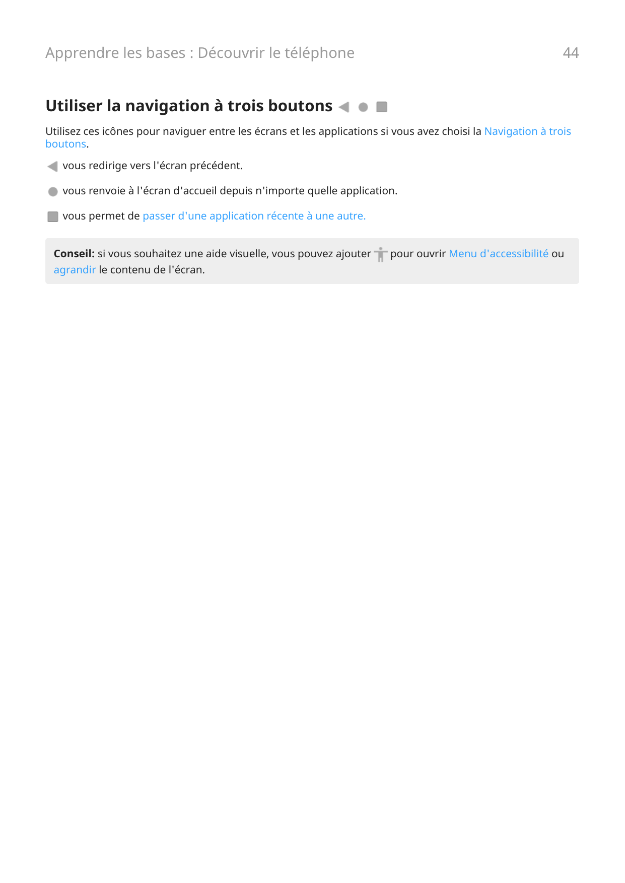 Apprendre les bases : Découvrir le téléphone44Utiliser la navigation à trois boutonsUtilisez ces icônes pour naviguer entre les 