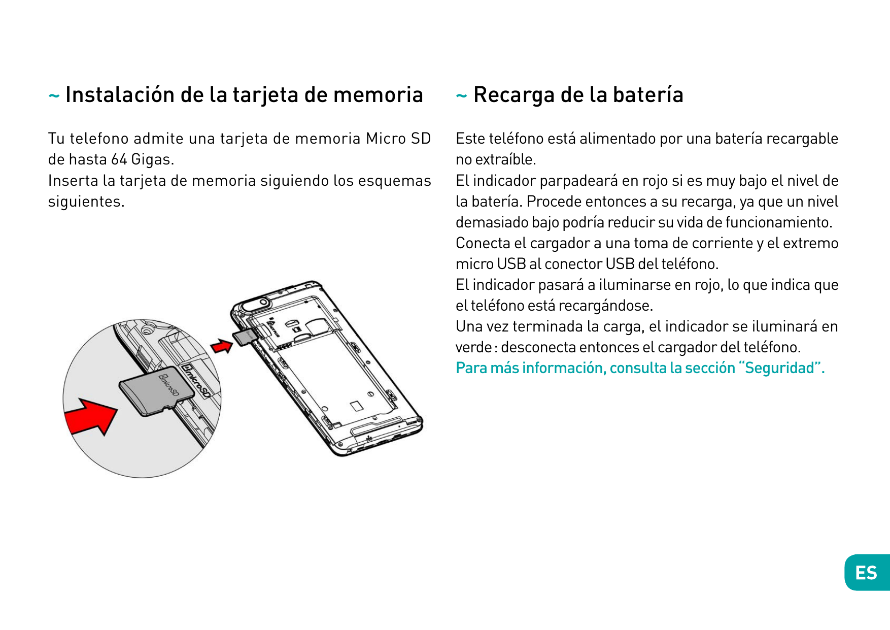 ~ Instalación de la tarjeta de memoria~ Recarga de la bateríaTu telefono admite una tarjeta de memoria Micro SDde hasta 64 Gigas