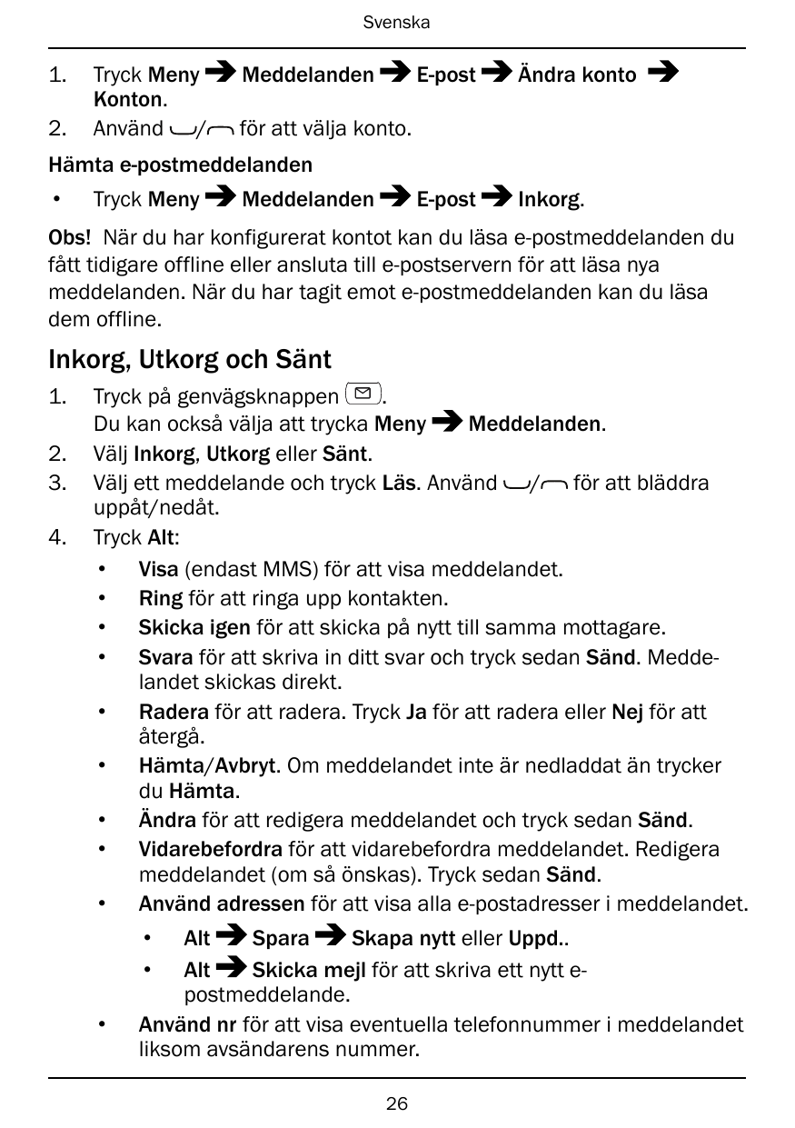 Svenska1.2.Tryck MenyKonton.Använd /MeddelandenE-postÄndra kontoE-postInkorg.för att välja konto.Hämta e-postmeddelanden• Tryck 