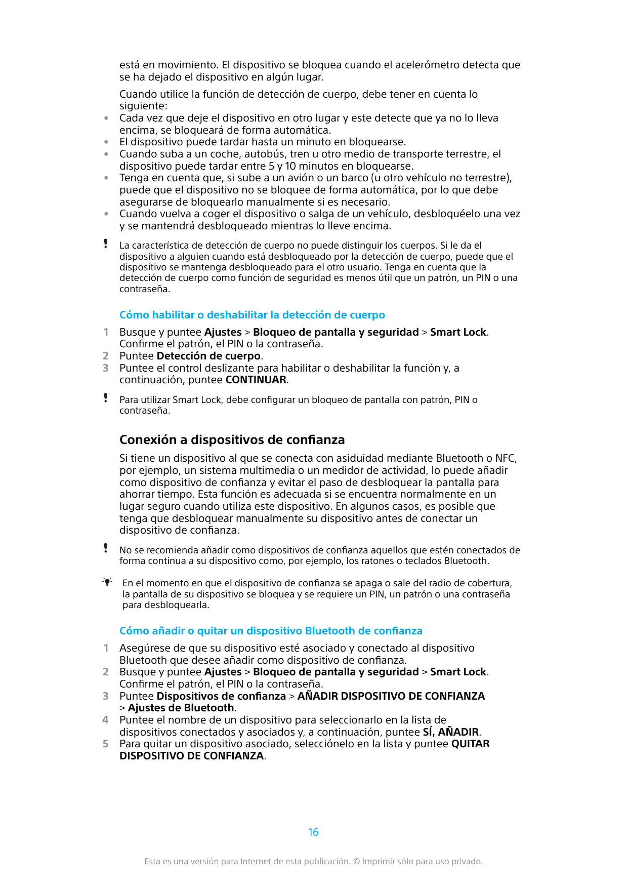 está en movimiento. El dispositivo se bloquea cuando el acelerómetro detecta quese ha dejado el dispositivo en algún lugar.•••••