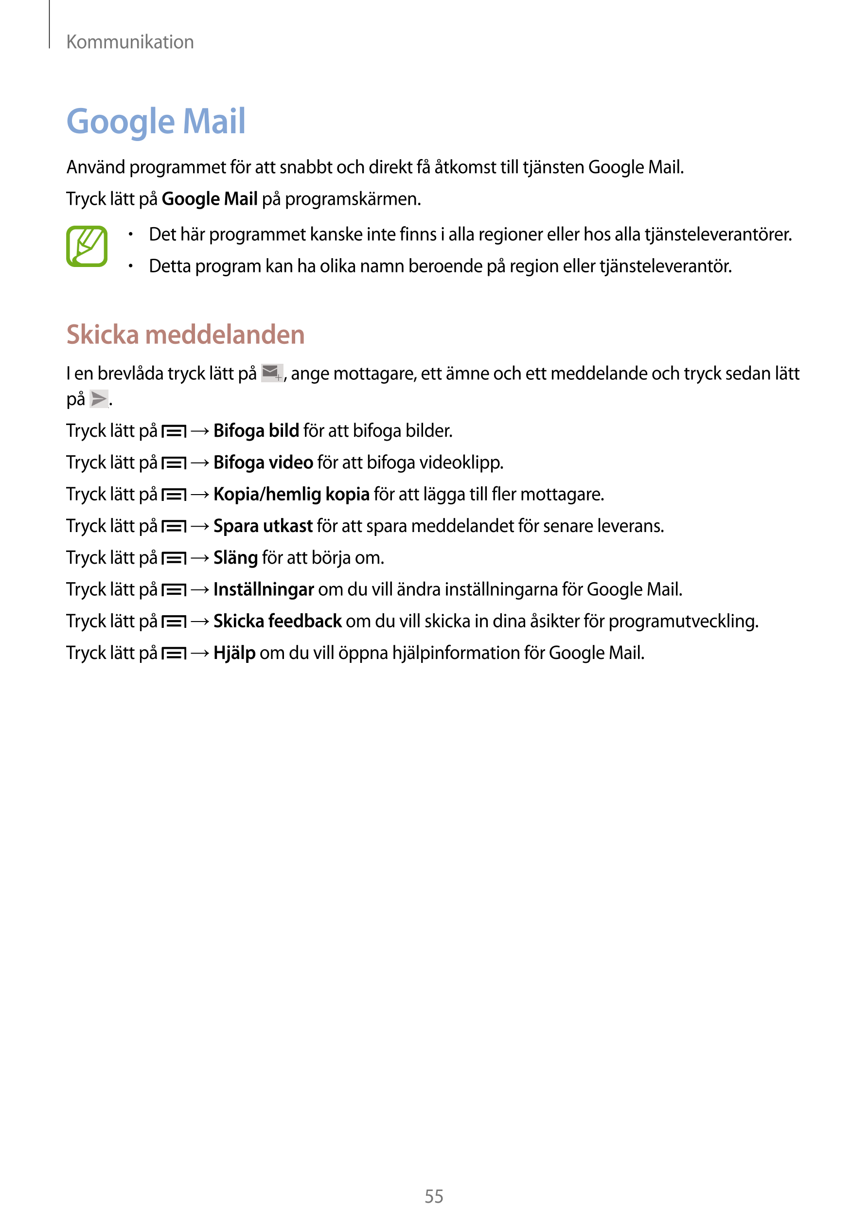 Kommunikation
Google Mail
Använd programmet för att snabbt och direkt få åtkomst till tjänsten Google Mail.
Tryck lätt på  Googl