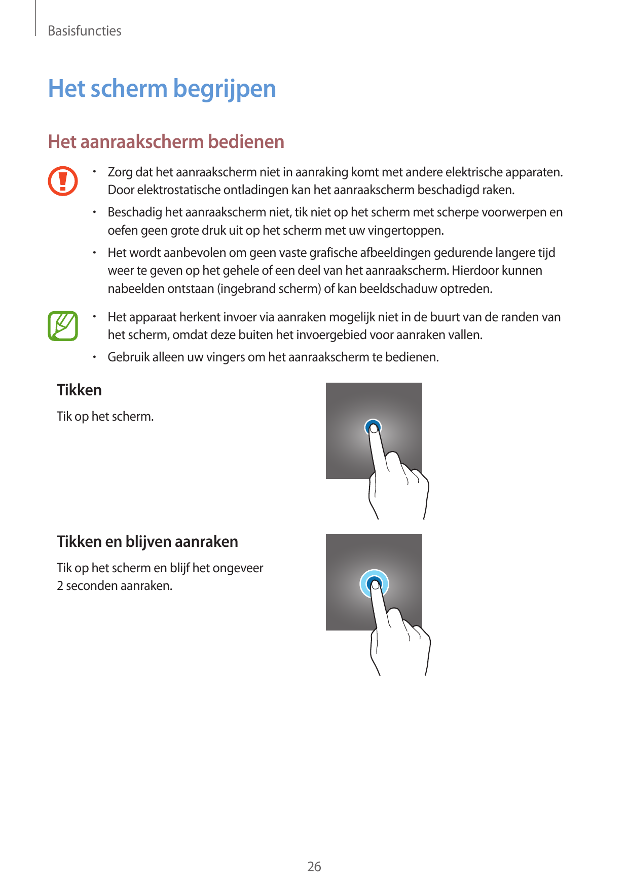 BasisfunctiesHet scherm begrijpenHet aanraakscherm bedienen• Zorg dat het aanraakscherm niet in aanraking komt met andere elektr