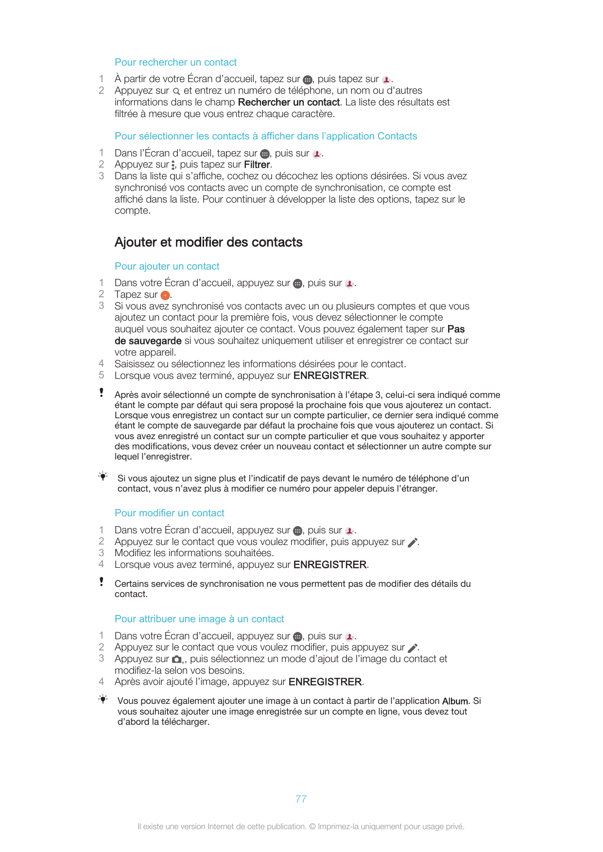 Pour rechercher un contact12À partir de votre Écran d’accueil, tapez sur , puis tapez sur .Appuyez sur et entrez un numéro de té