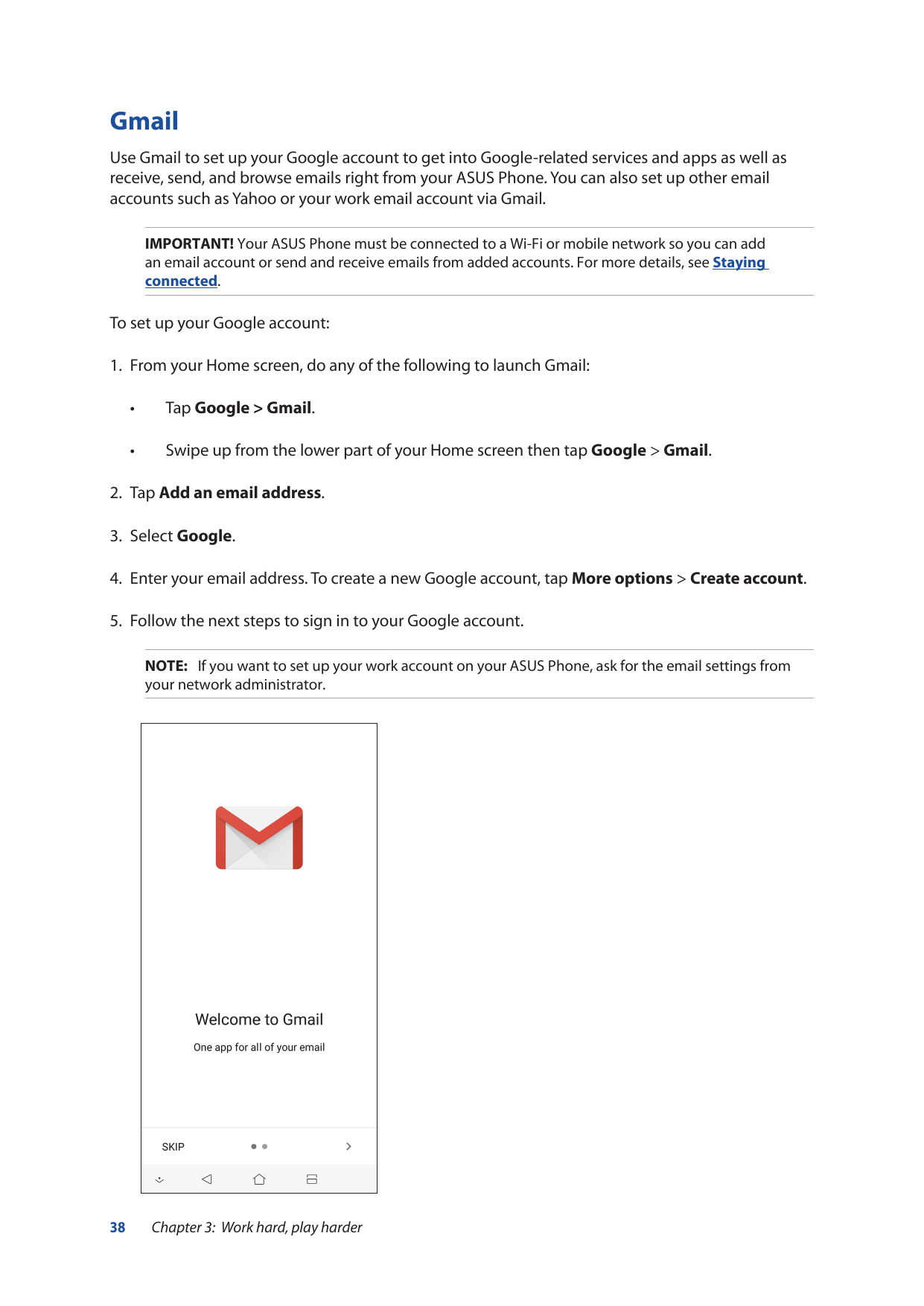 GmailUse Gmail to set up your Google account to get into Google-related services and apps as well asreceive, send, and browse em