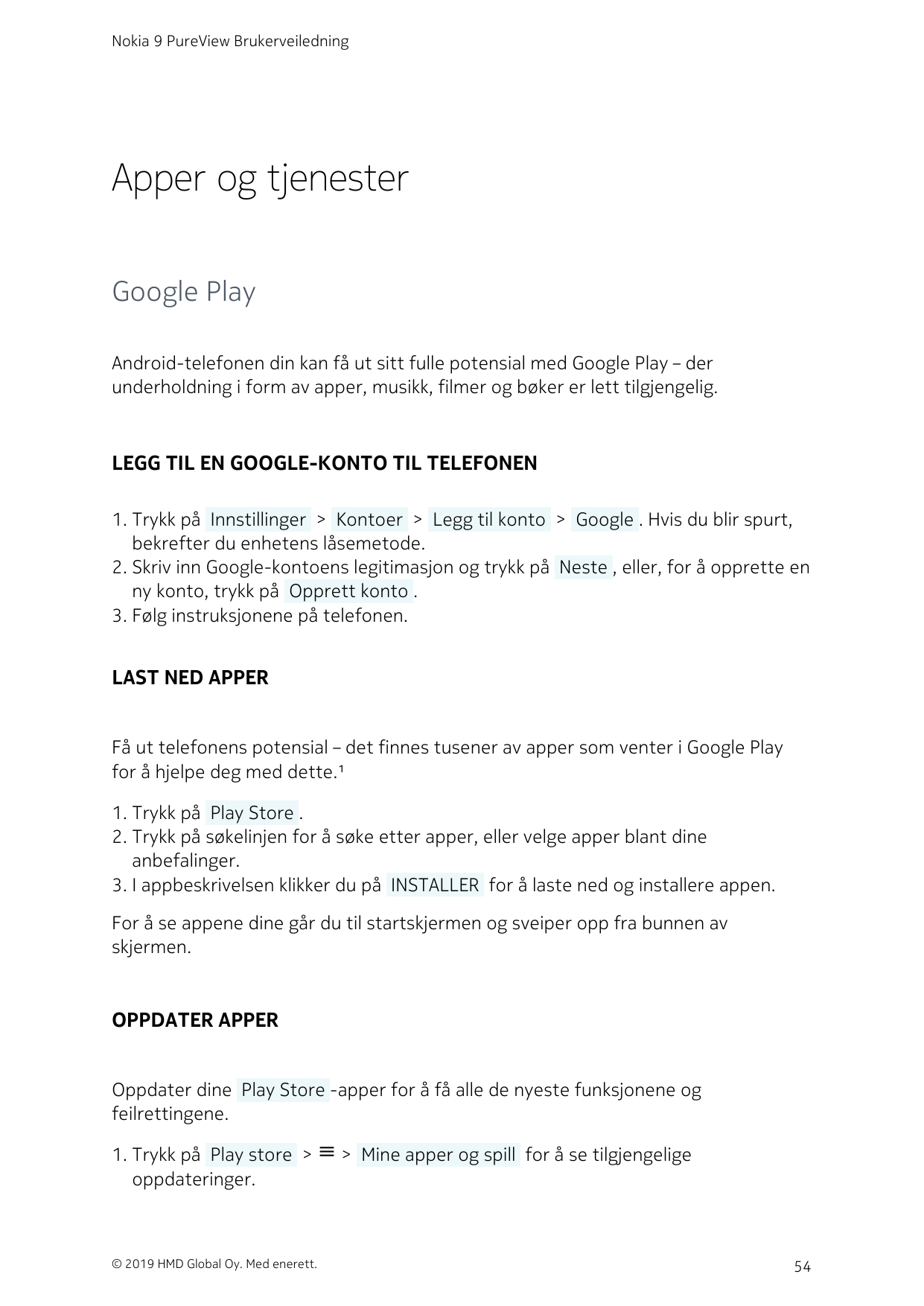 Nokia 9 PureView BrukerveiledningApper og tjenesterGoogle PlayAndroid-telefonen din kan få ut sitt fulle potensial med Google Pl