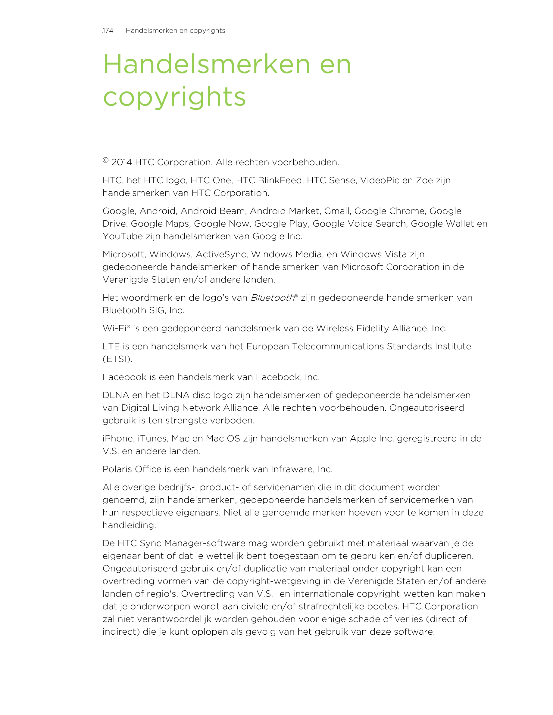 174      Handelsmerken en copyrights
Handelsmerken en
copyrights
© 2014 HTC Corporation. Alle rechten voorbehouden.
HTC, het HTC