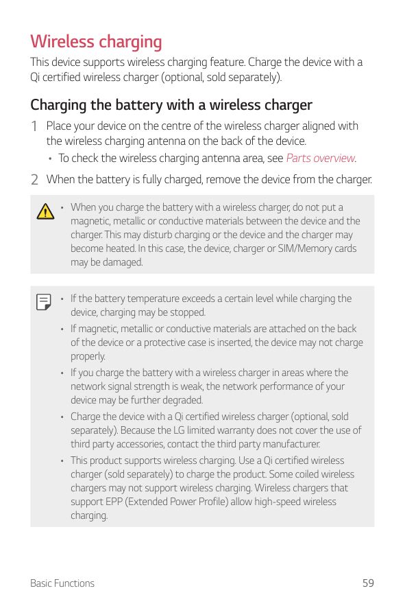 Wireless chargingThis device supports wireless charging feature. Charge the device with aQi certified wireless charger (optional