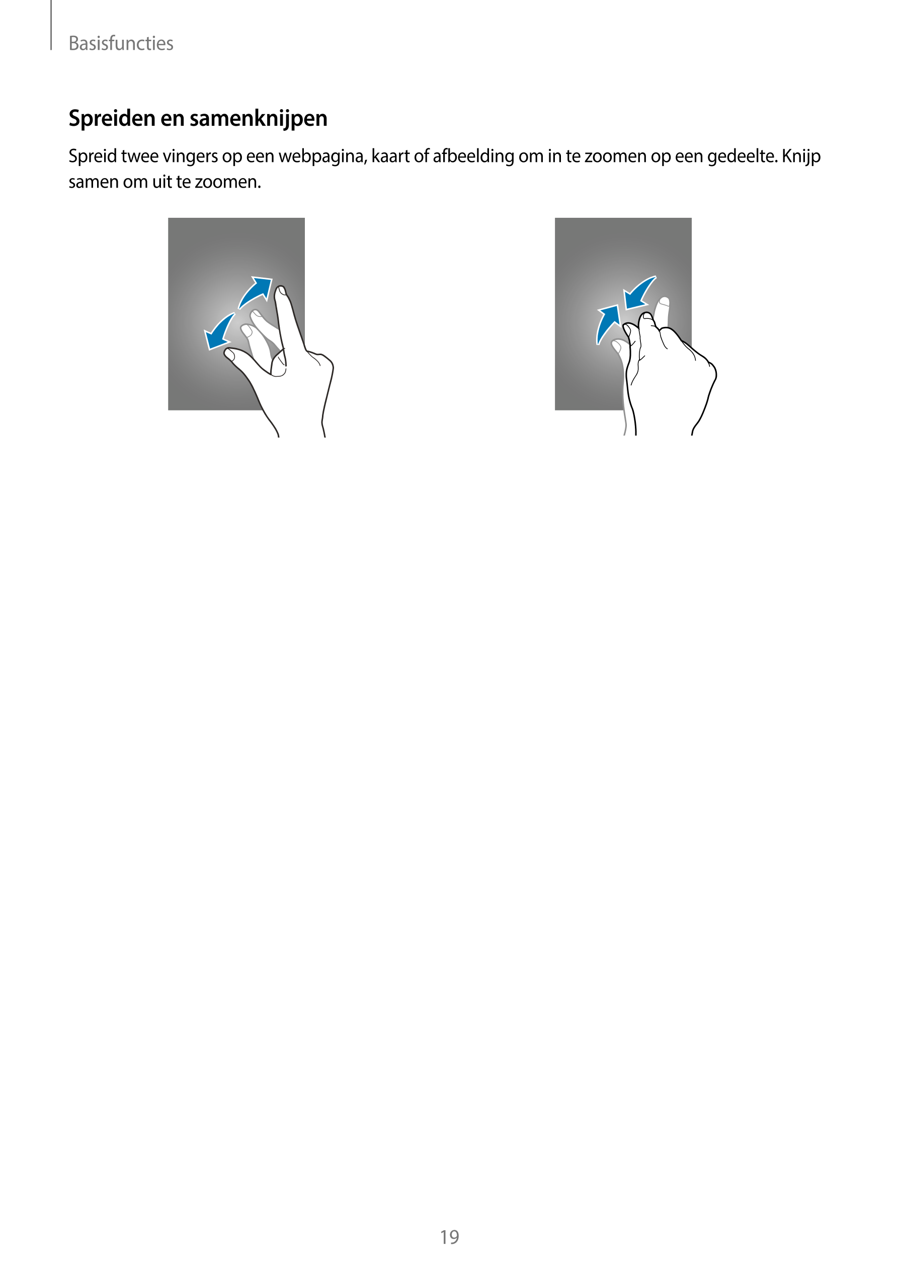 Basisfuncties
Spreiden en samenknijpen
Spreid twee vingers op een webpagina, kaart of afbeelding om in te zoomen op een gedeelte