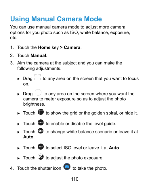 Using Manual Camera ModeYou can use manual camera mode to adjust more cameraoptions for you photo such as ISO, white balance, ex