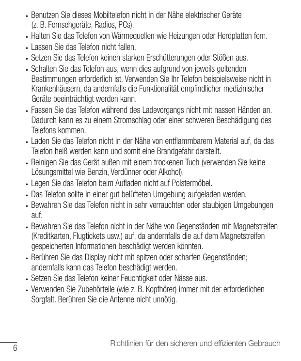 Benutzen Sie dieses Mobiltelefon nicht in der Nähe elektrischer Geräte (z. B. Fernsehgeräte, Radios, PCs).• Halten Sie das Telef