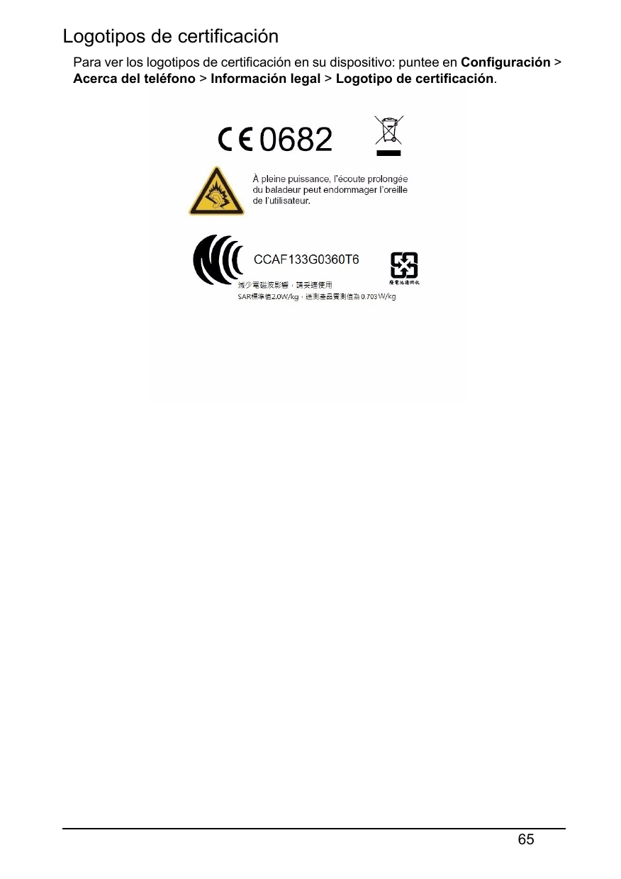 Logotipos de certificaciónPara ver los logotipos de certificación en su dispositivo: puntee en Configuración >Acerca del teléfon