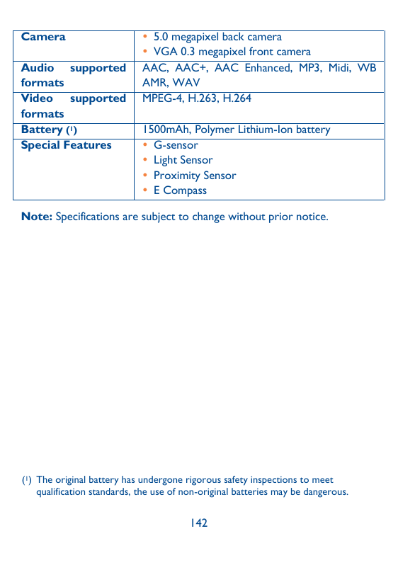 CameraAudio supportedformatsVideo supportedformatsBattery (1)Special Features 5.0 megapixel back camera VGA 0.3 megapixel fron
