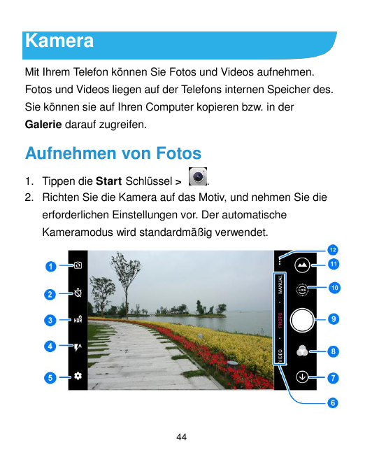 KameraMit Ihrem Telefon können Sie Fotos und Videos aufnehmen.Fotos und Videos liegen auf der Telefons internen Speicher des.Sie