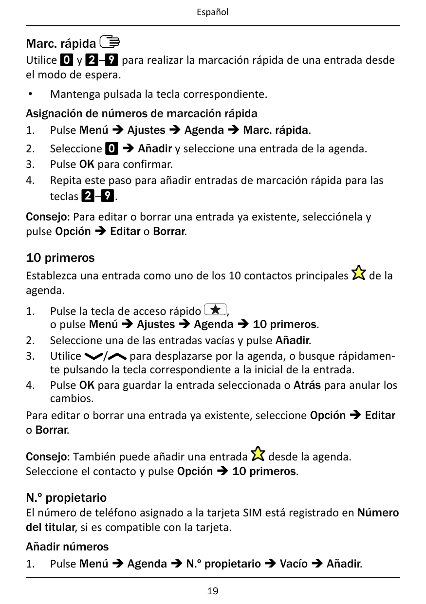 EspañolMarc. rápidaUtilice 0 y 2–9 para realizar la marcación rápida de una entrada desdeel modo de espera.•Mantenga pulsada la 