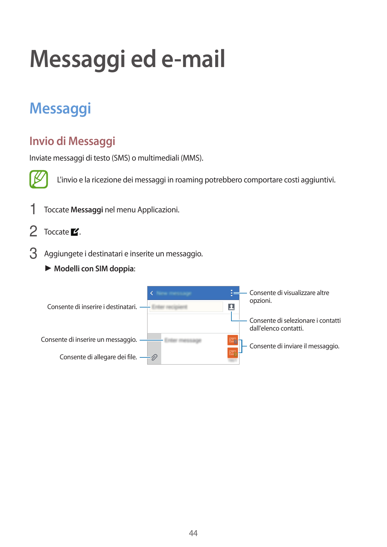 Messaggi ed e-mailMessaggiInvio di MessaggiInviate messaggi di testo (SMS) o multimediali (MMS).L'invio e la ricezione dei messa