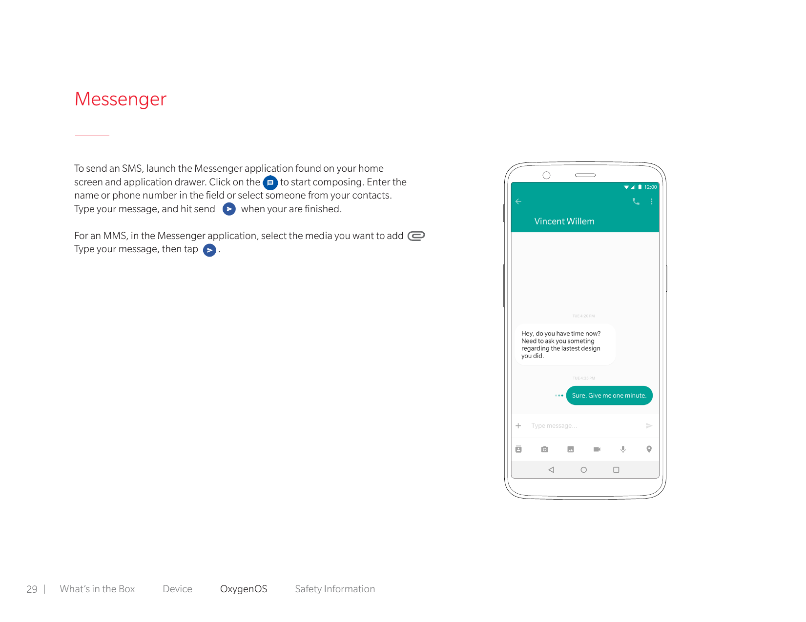 MessengerTo send an SMS, launch the Messenger application found on your homescreen and application drawer. Click on theto start 