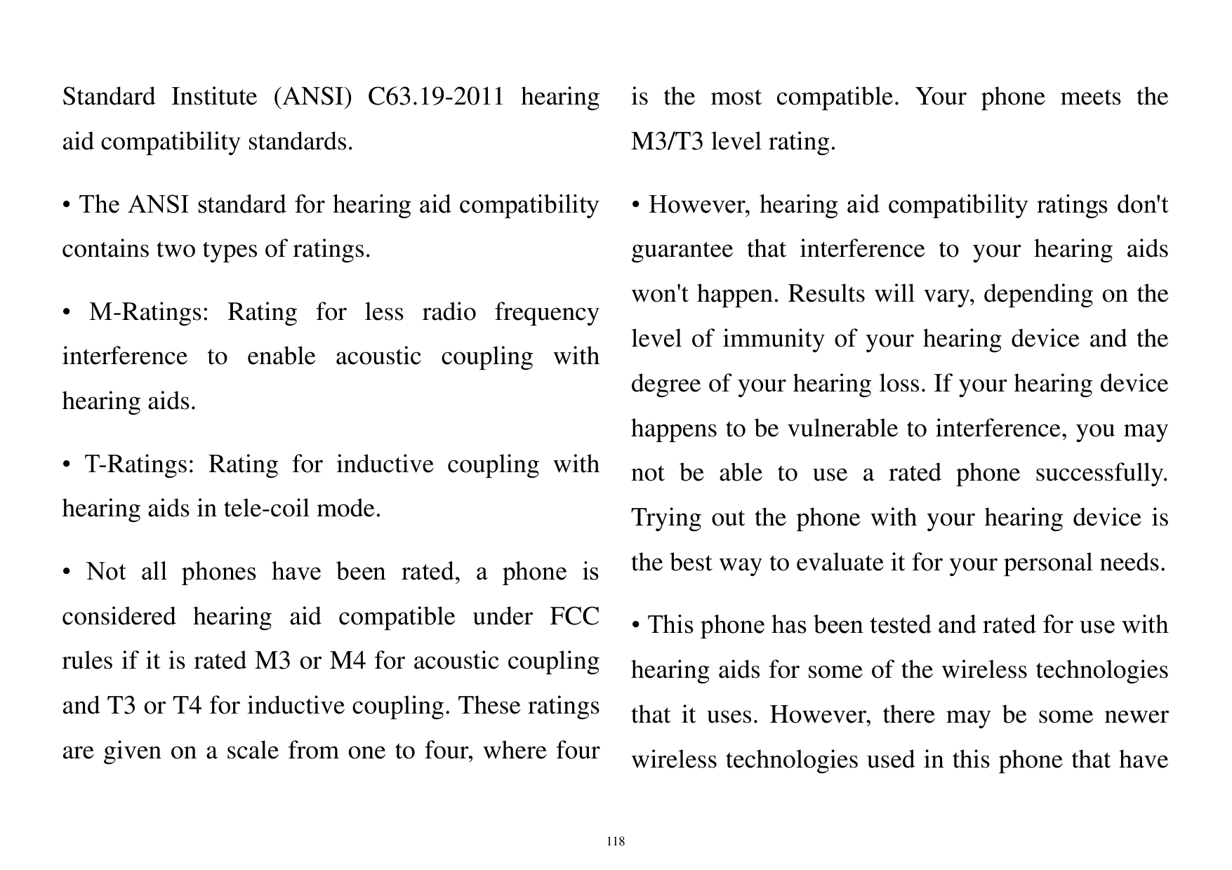 Standard Institute (ANSI) C63.19-2011 hearingis the most compatible. Your phone meets theaid compatibility standards.M3/T3 level