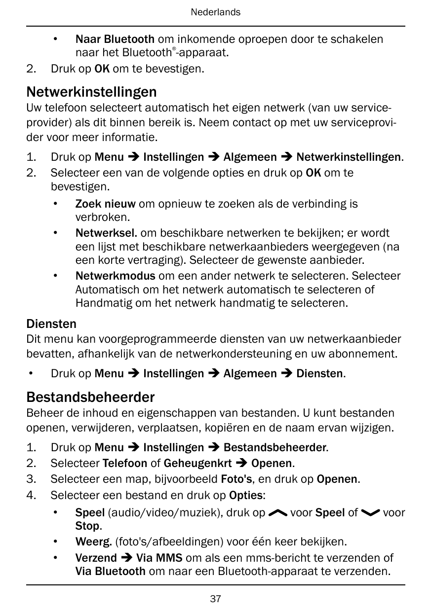 Nederlands•Naar Bluetooth om inkomende oproepen door te schakelennaar het Bluetooth -apparaat.Druk op OK om te bevestigen.®2.Net