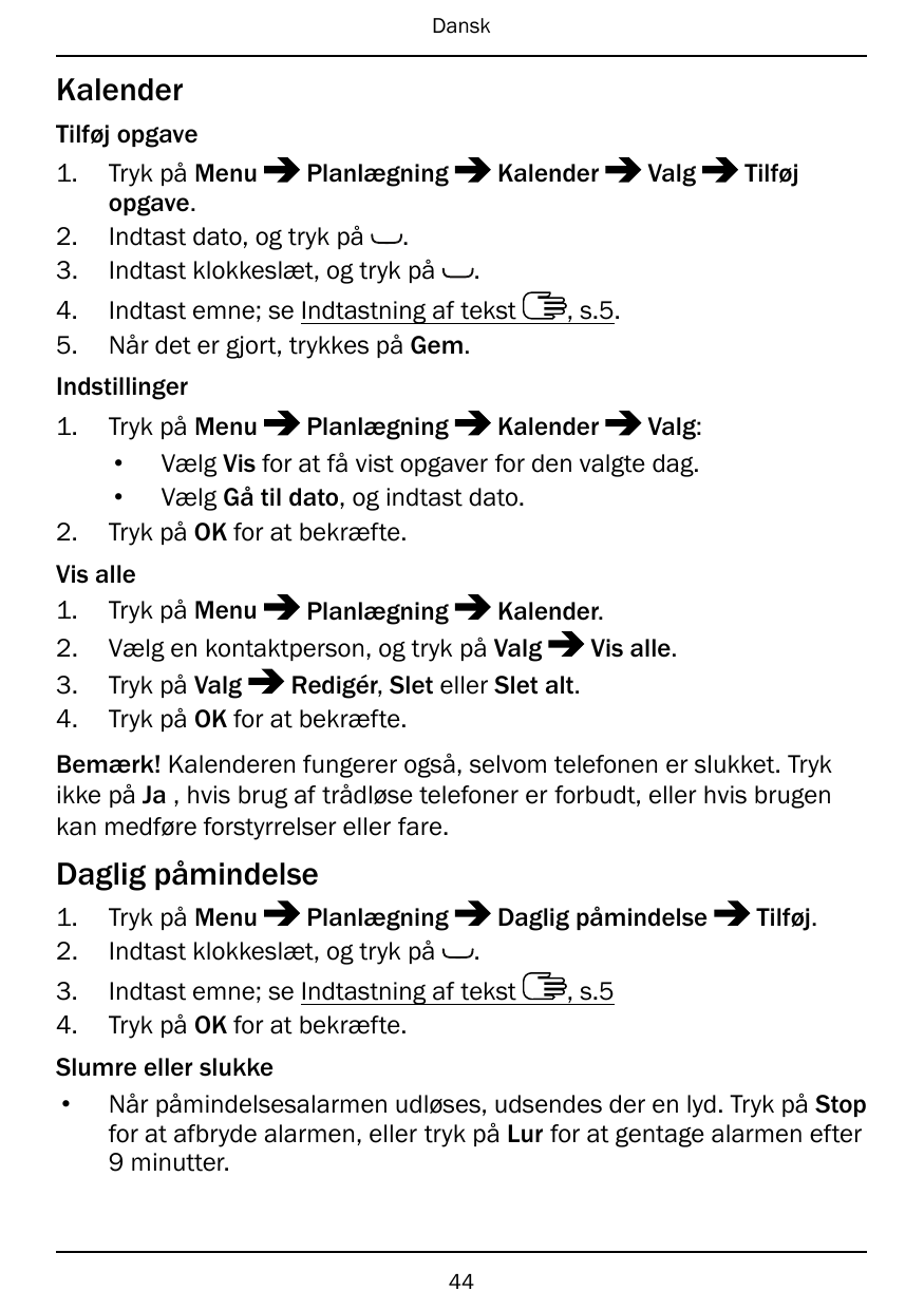 DanskKalenderTilføj opgave1.2.3.Tryk på MenuPlanlægningKalenderopgave.Indtast dato, og tryk på .Indtast klokkeslæt, og tryk på .