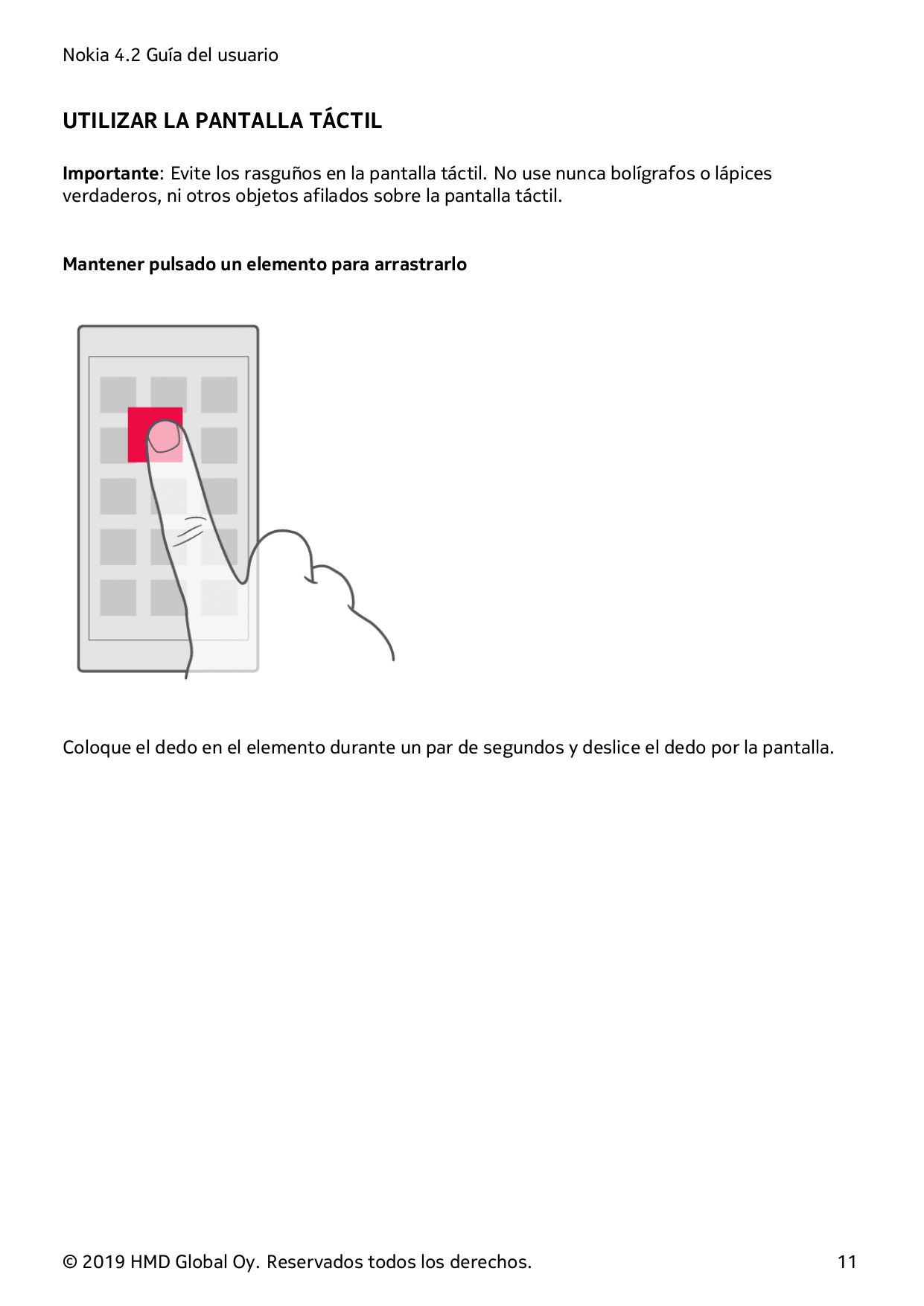 Nokia 4.2 Guía del usuarioUTILIZAR LA PANTALLA TÁCTILImportante: Evite los rasguños en la pantalla táctil. No use nunca bolígraf