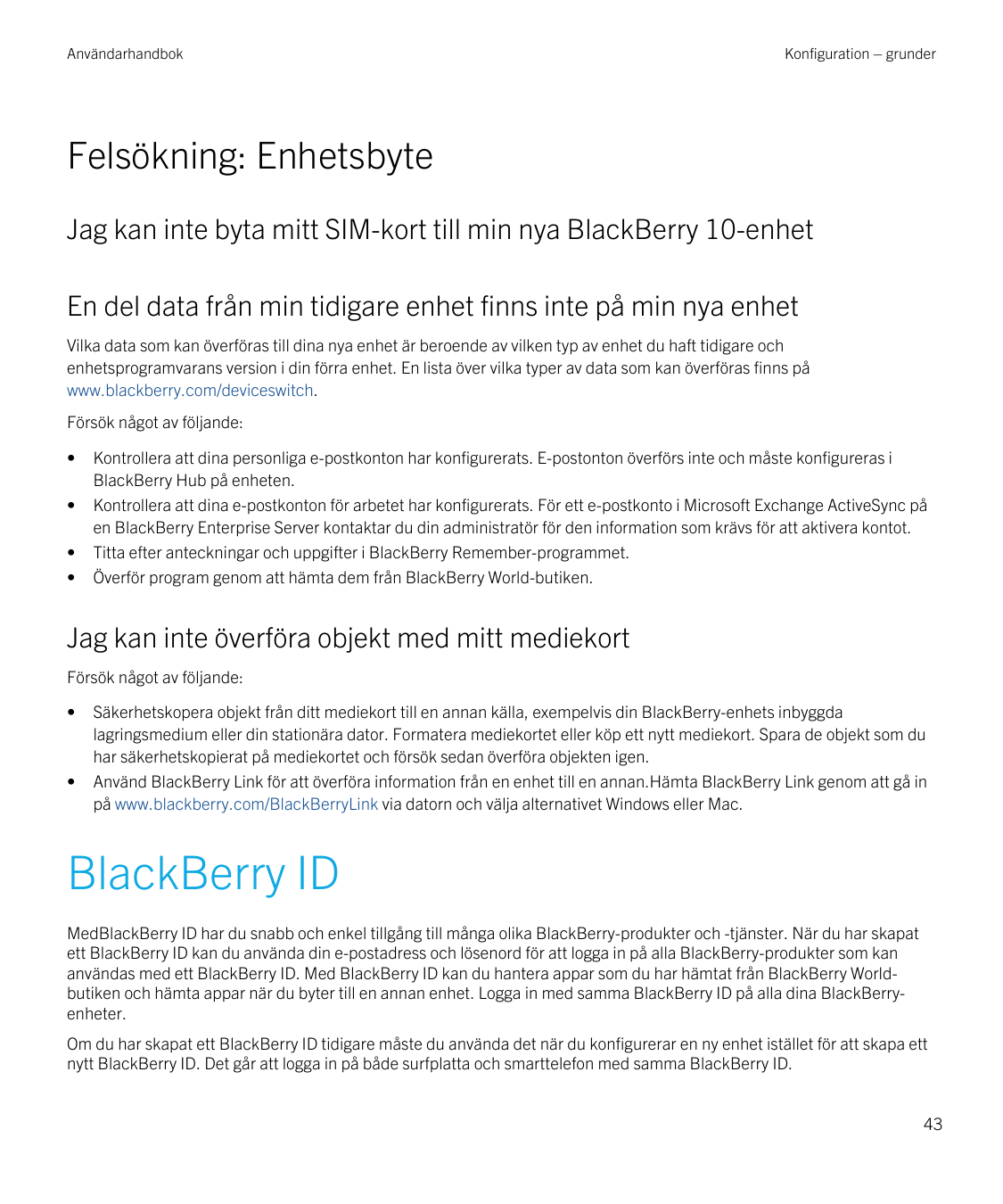 AnvändarhandbokKonfiguration – grunderFelsökning: EnhetsbyteJag kan inte byta mitt SIM-kort till min nya BlackBerry 10-enhetEn d