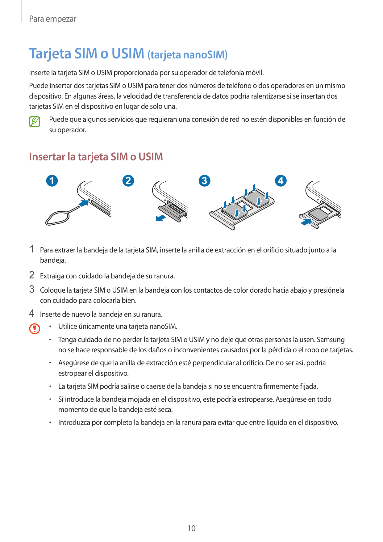 Para empezarTarjeta SIM o USIM (tarjeta nanoSIM)Inserte la tarjeta SIM o USIM proporcionada por su operador de telefonía móvil.P