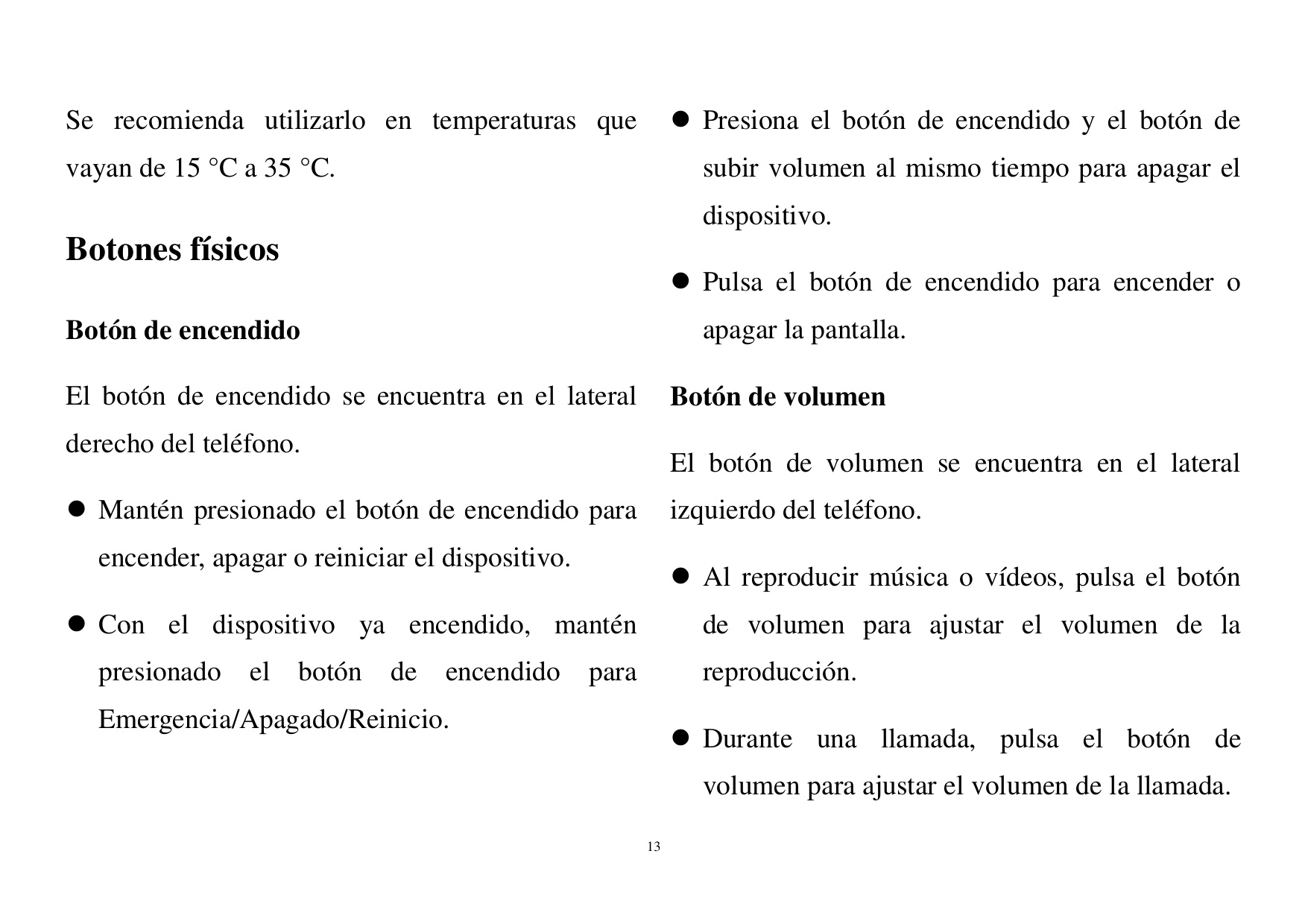  Presiona el botón de encendido y el botón deSe recomienda utilizarlo en temperaturas quevayan de 15 °C a 35 °C.subir volumen a