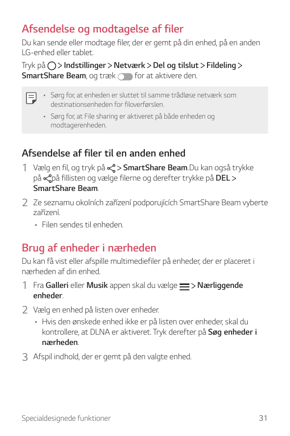 Afsendelse og modtagelse af filerDu kan sende eller modtage filer, der er gemt på din enhed, på en andenLG-enhed eller tablet.Tr