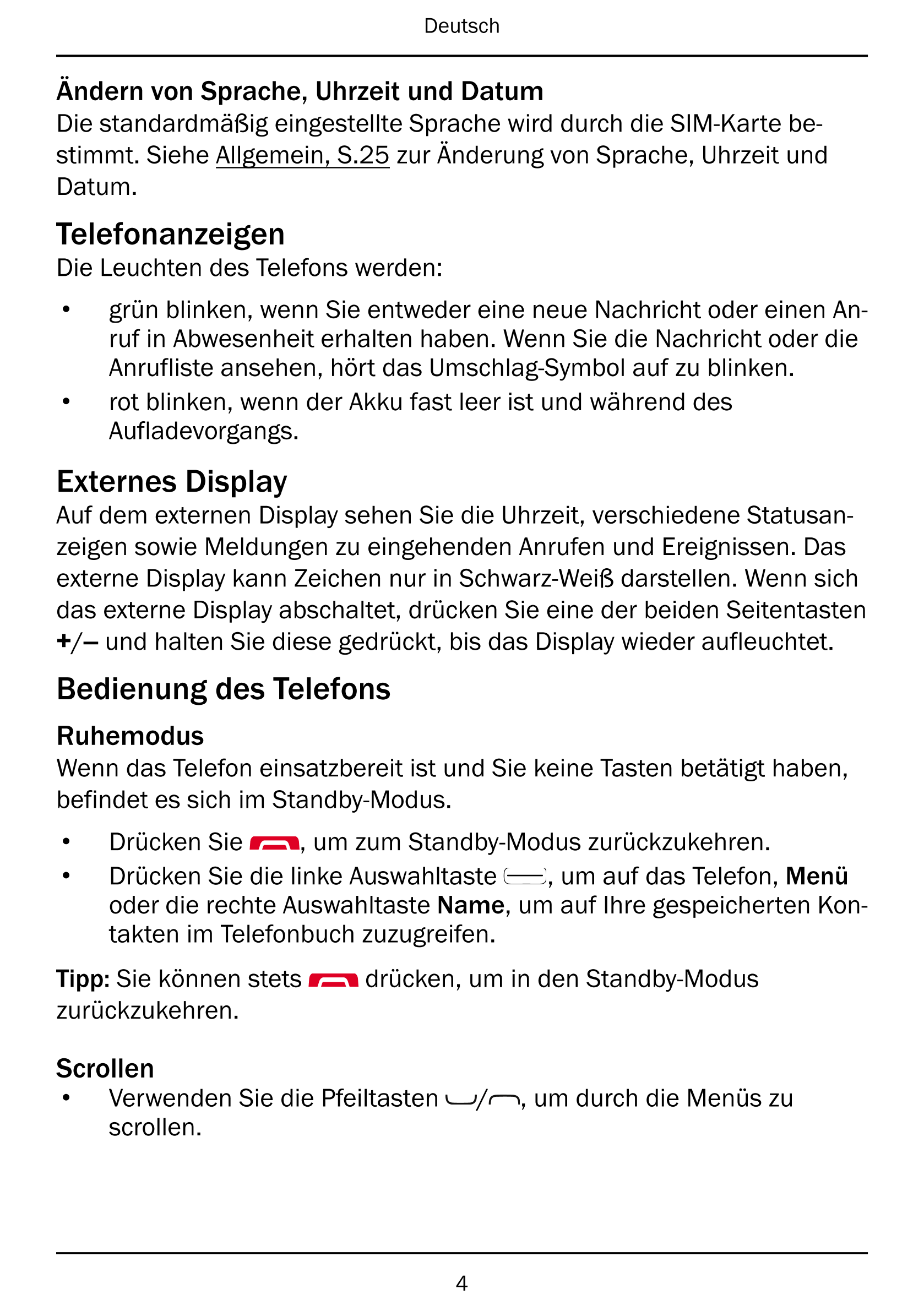 Deutsch
Ändern von Sprache, Uhrzeit und Datum
Die standardmäßig eingestellte Sprache wird durch die SIM-Karte be-
stimmt. Siehe 