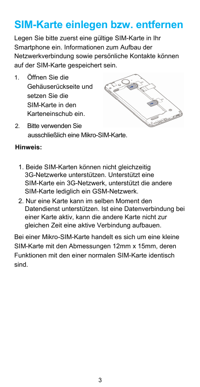 SIM-Karte einlegen bzw. entfernenLegen Sie bitte zuerst eine gültige SIM-Karte in IhrSmartphone ein. Informationen zum Aufbau de