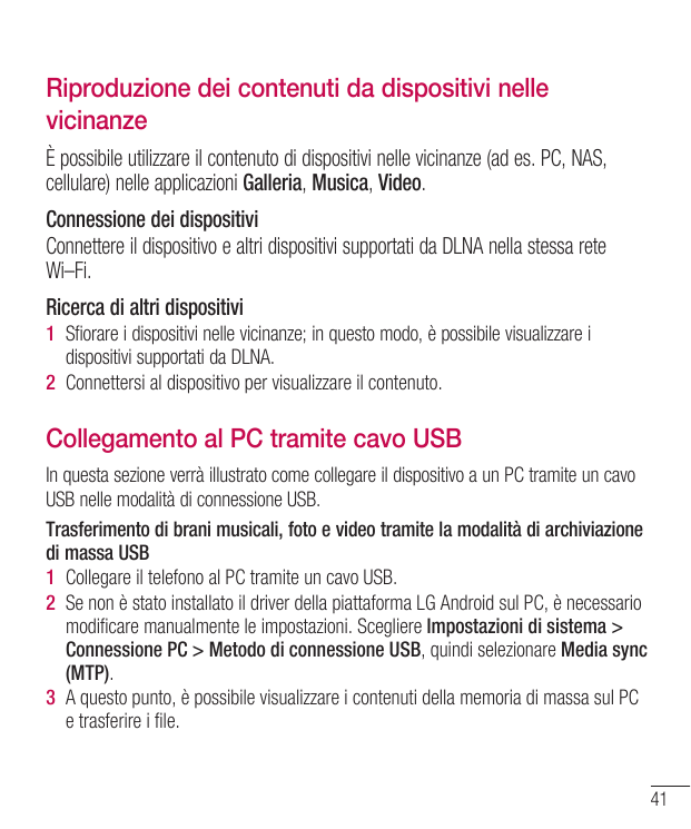 Riproduzione dei contenuti da dispositivi nellevicinanzeÈ possibile utilizzare il contenuto di dispositivi nelle vicinanze (ad e