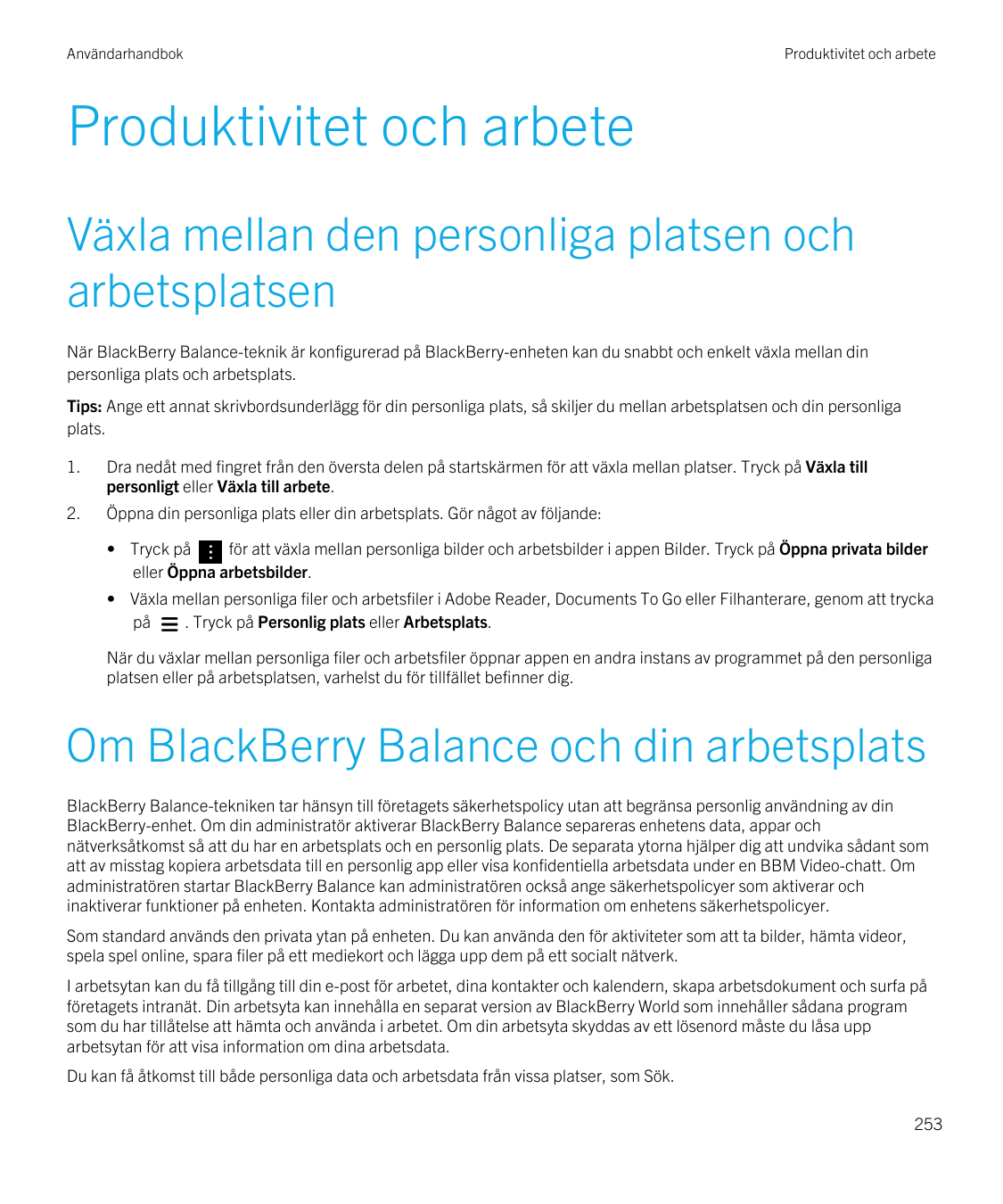 AnvändarhandbokProduktivitet och arbeteProduktivitet och arbeteVäxla mellan den personliga platsen ocharbetsplatsenNär BlackBerr