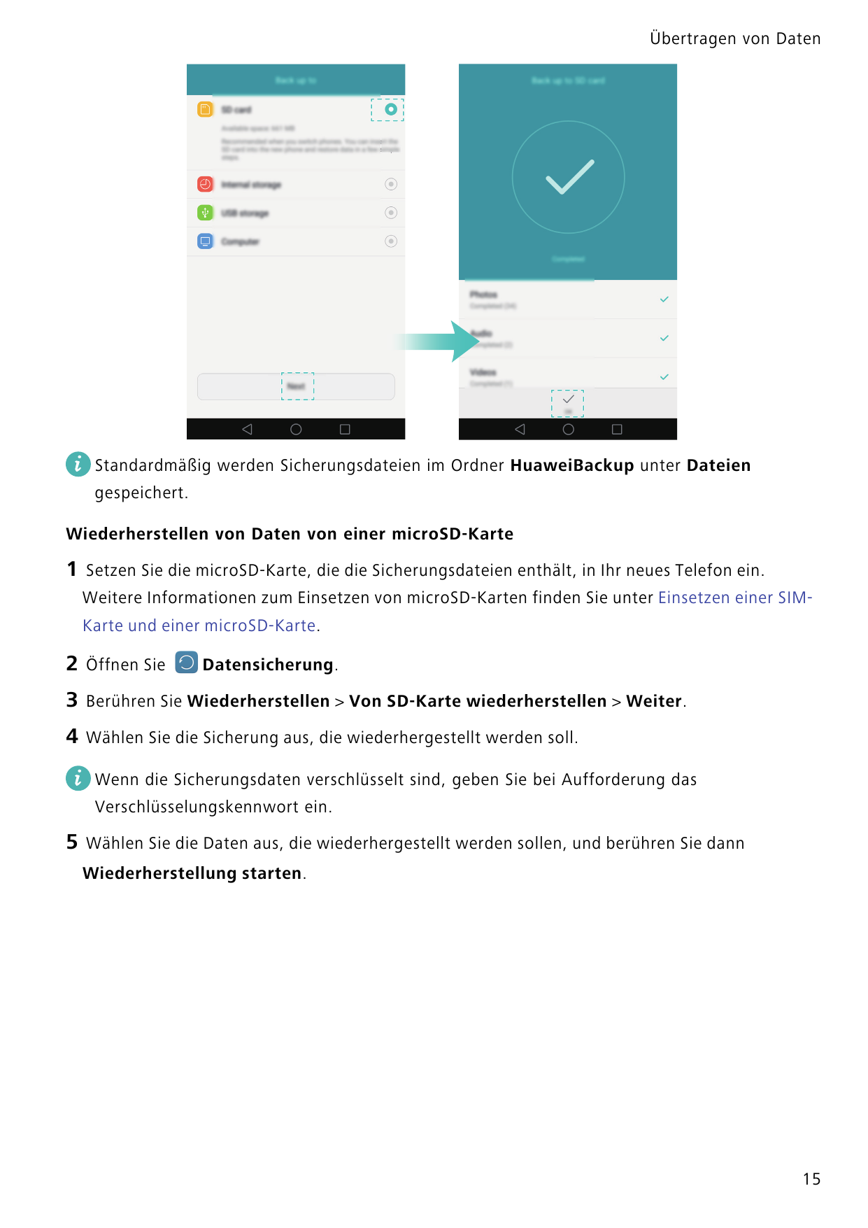 Übertragen von DatenStandardmäßig werden Sicherungsdateien im Ordner HuaweiBackup unter Dateiengespeichert.Wiederherstellen von 