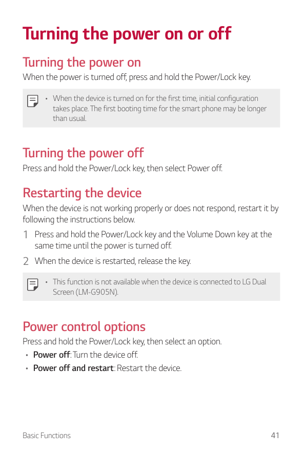 Turning the power on or offTurning the power onWhen the power is turned off, press and hold the Power/Lock key.• When the device