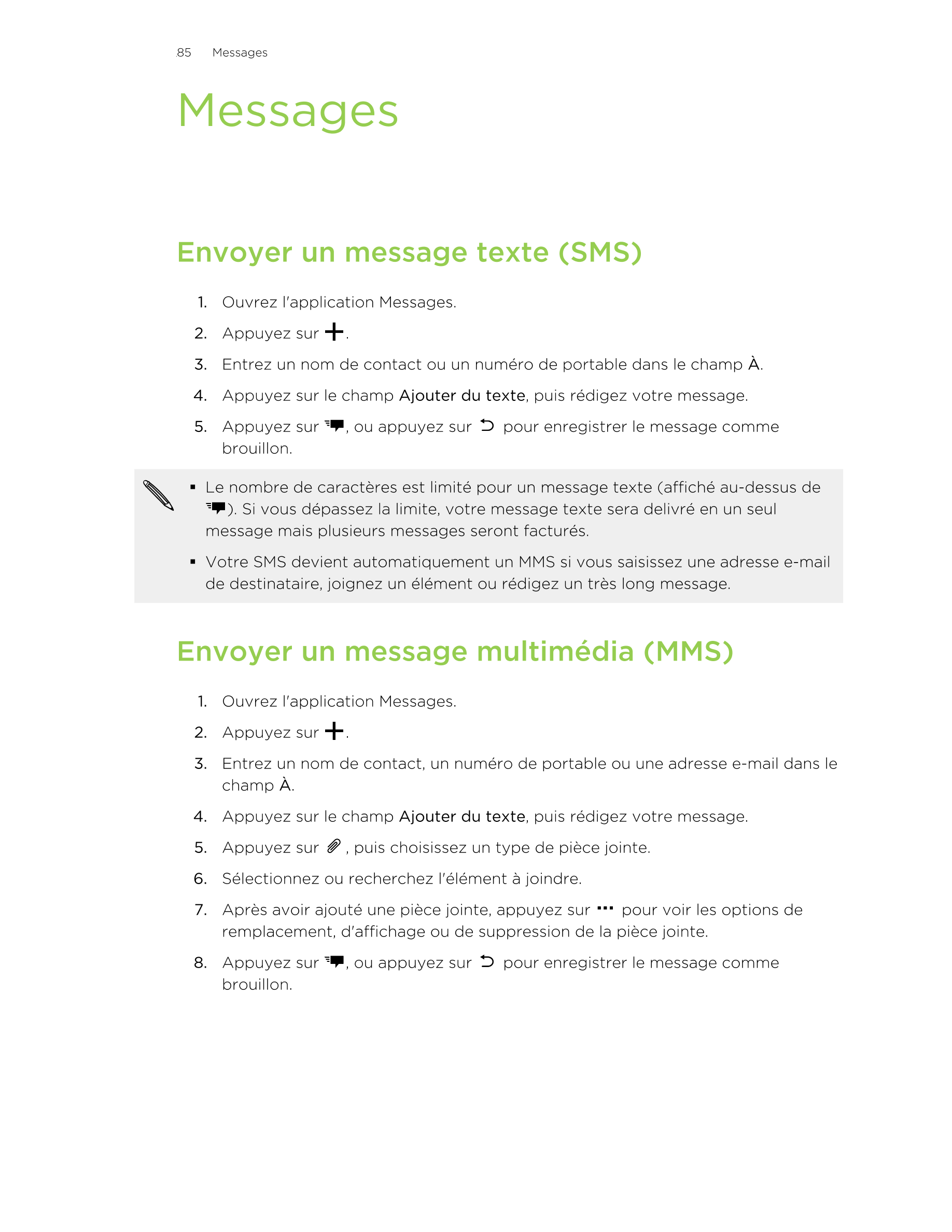 85      Messages
Messages
Envoyer un message texte (SMS)
1. Ouvrez l'application Messages.
2. Appuyez sur  .
3. Entrez un nom de