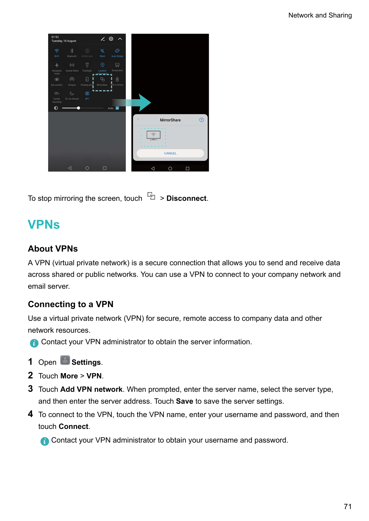 Network and SharingTo stop mirroring the screen, touch> Disconnect.VPNsAbout VPNsA VPN (virtual private network) is a secure con