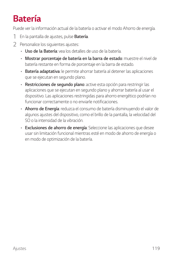 BateríaPuede ver la información actual de la batería o activar el modo Ahorro de energía.1 En la pantalla de ajustes, pulse Bate