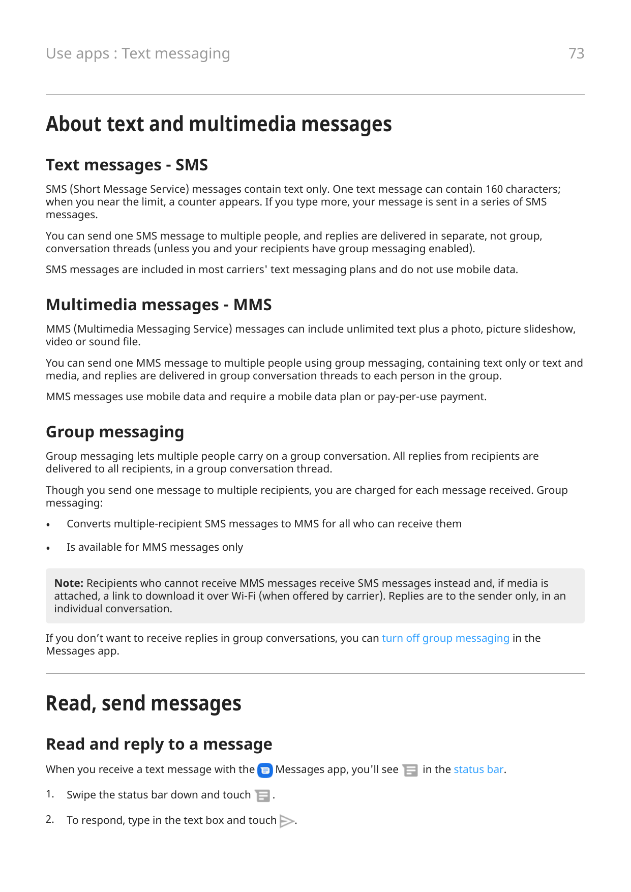 73Use apps : Text messagingAbout text and multimedia messagesText messages - SMSSMS (Short Message Service) messages contain tex