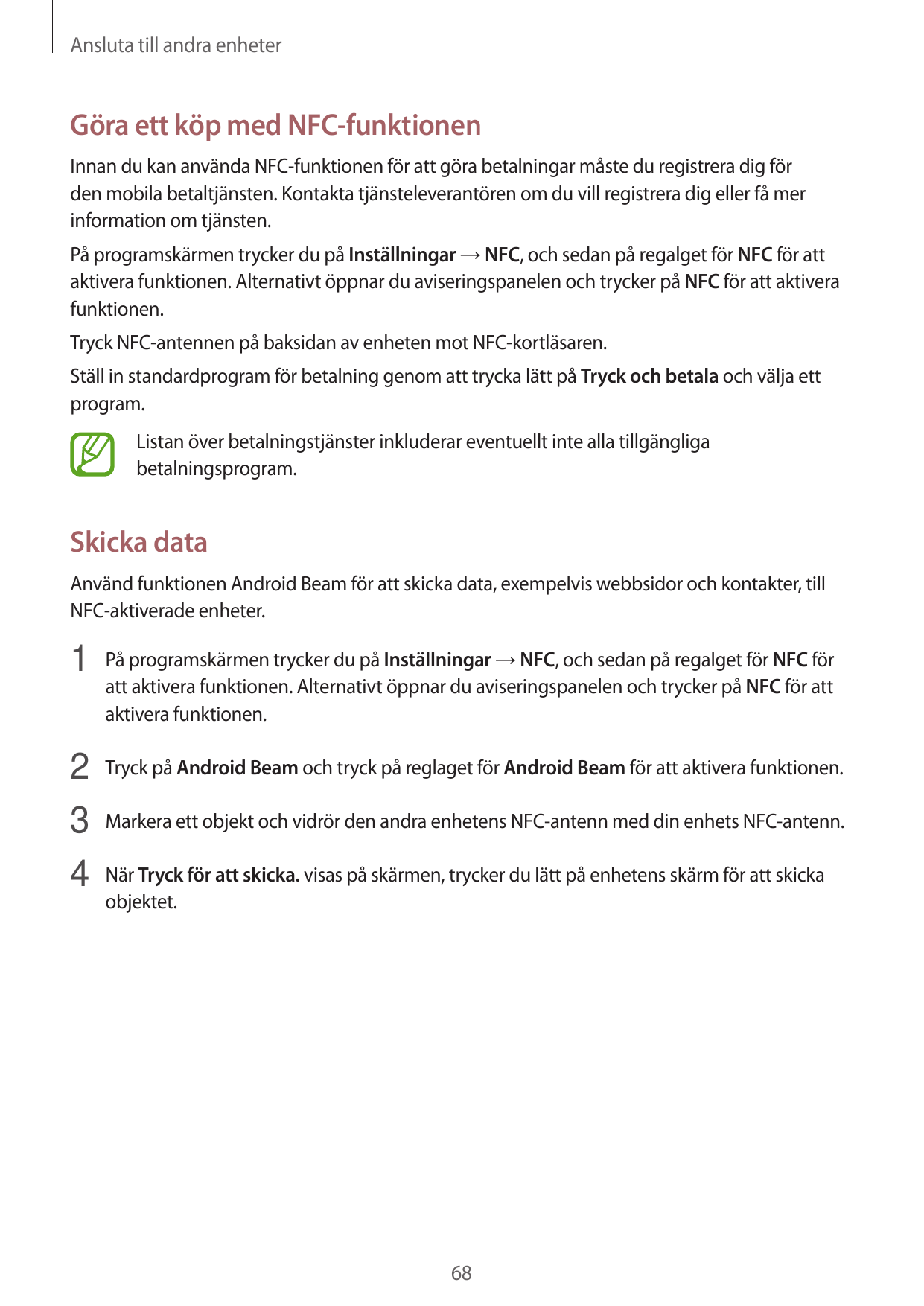 Ansluta till andra enheterGöra ett köp med NFC-funktionenInnan du kan använda NFC-funktionen för att göra betalningar måste du r