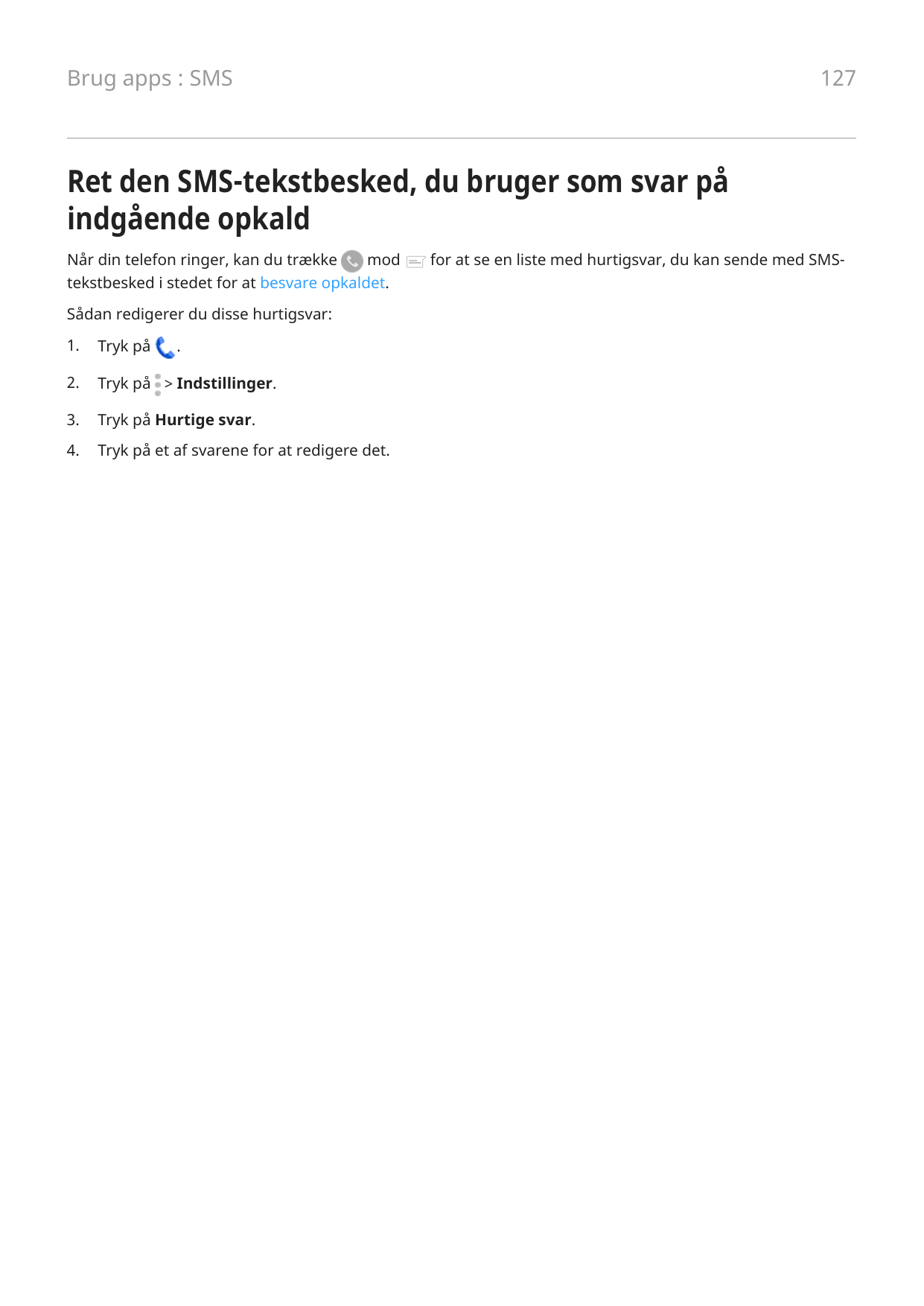 Brug apps : SMS127Ret den SMS-tekstbesked, du bruger som svar påindgående opkaldNår din telefon ringer, kan du trækkemodtekstbes