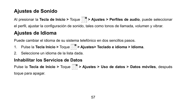 Ajustes de SonidoAl presionar la Tecla de Inicio > Toque> Ajustes > Perfiles de audio, puede seleccionarel perfil, ajustar la co