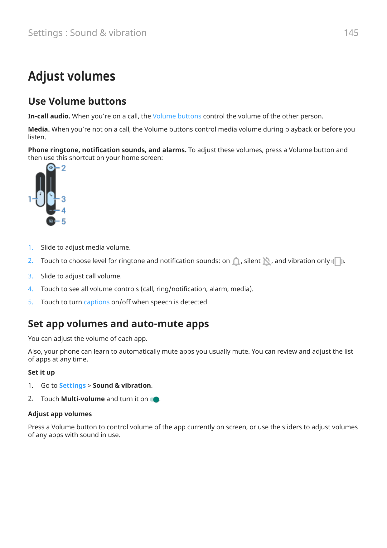 145Settings : Sound & vibrationAdjust volumesUse Volume buttonsIn-call audio. When you’re on a call, the Volume buttons control 