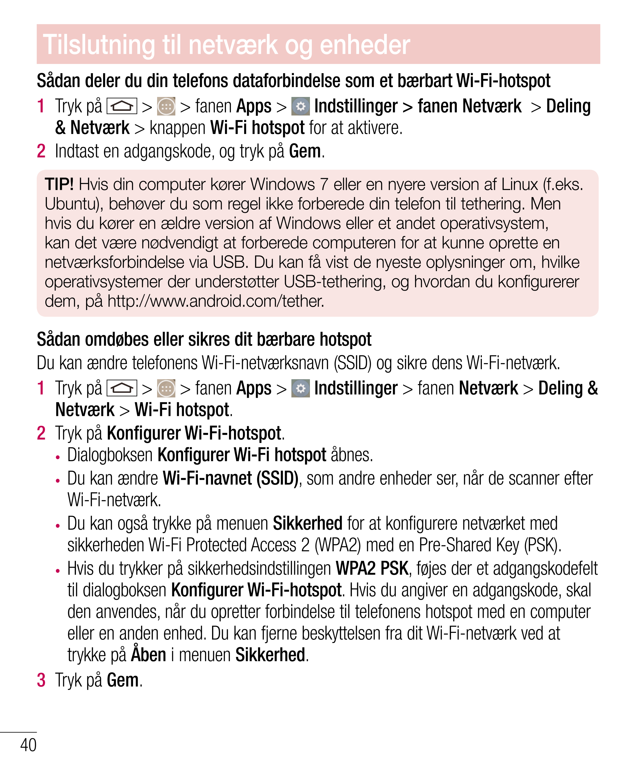 Tilslutning til netværk og enheder
Sådan deler du din telefons dataforbindelse som et bærbart Wi-Fi-hotspot
1   Tryk på   >   > 