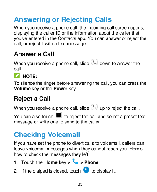 Answering or Rejecting CallsWhen you receive a phone call, the incoming call screen opens,displaying the caller ID or the inform