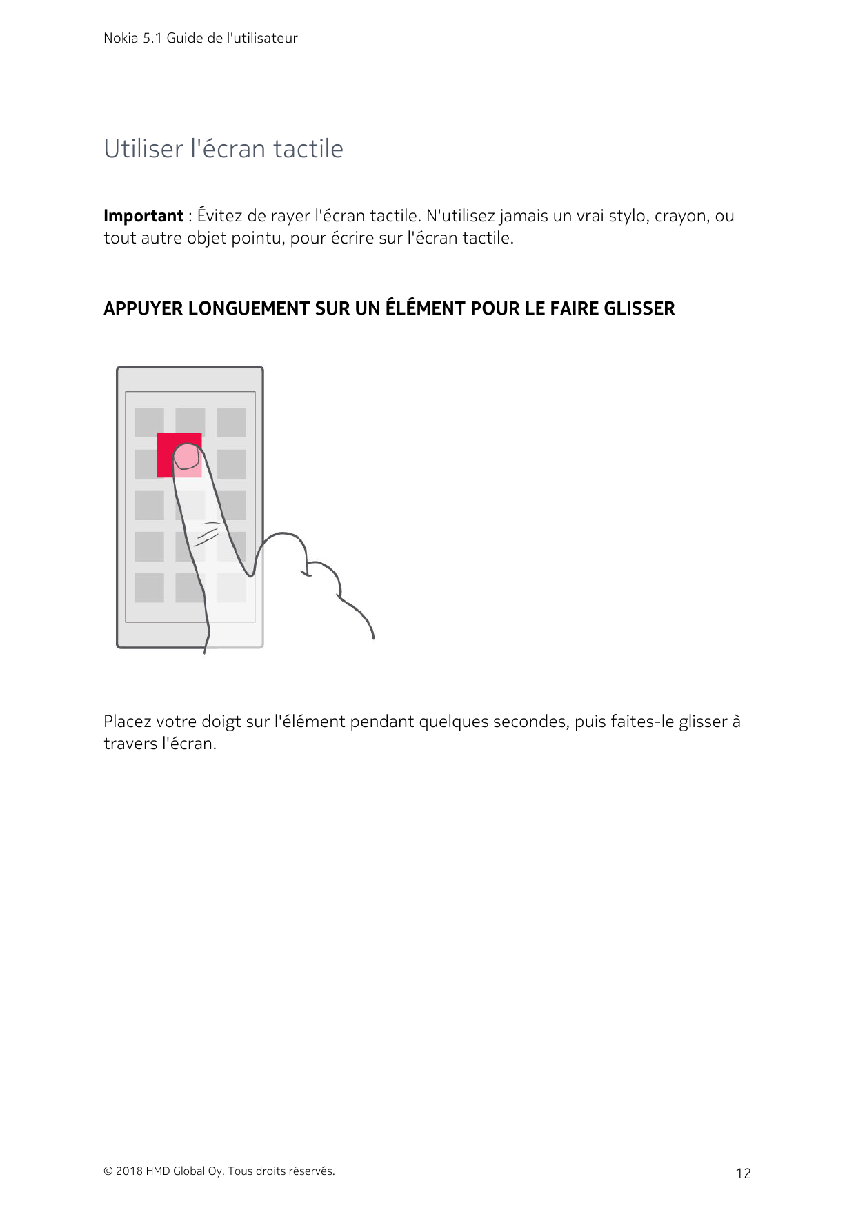 Nokia 5.1 Guide de l'utilisateurUtiliser l'écran tactileImportant : Évitez de rayer l'écran tactile. N'utilisez jamais un vrai s