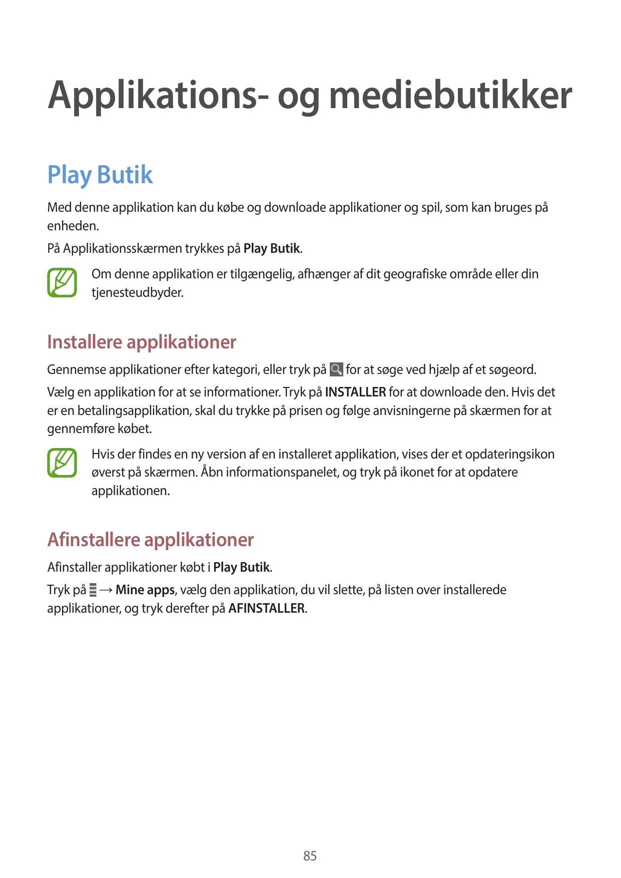 Applikations- og mediebutikkerPlay ButikMed denne applikation kan du købe og downloade applikationer og spil, som kan bruges påe