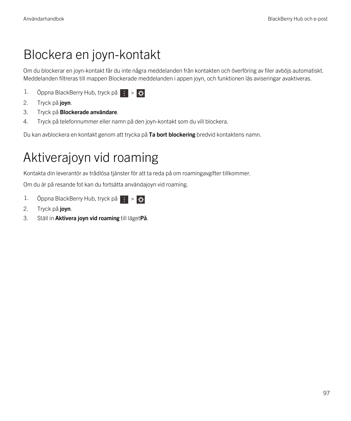 AnvändarhandbokBlackBerry Hub och e-postBlockera en joyn-kontaktOm du blockerar en joyn-kontakt får du inte några meddelanden fr